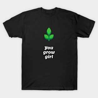 You Grow Girl T-Shirt